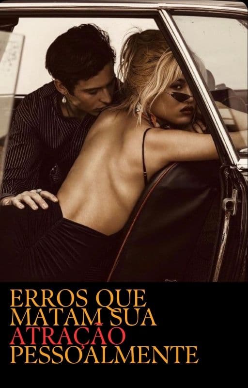 OS ERROS QUE MATAM SUA ATRAÇÃO